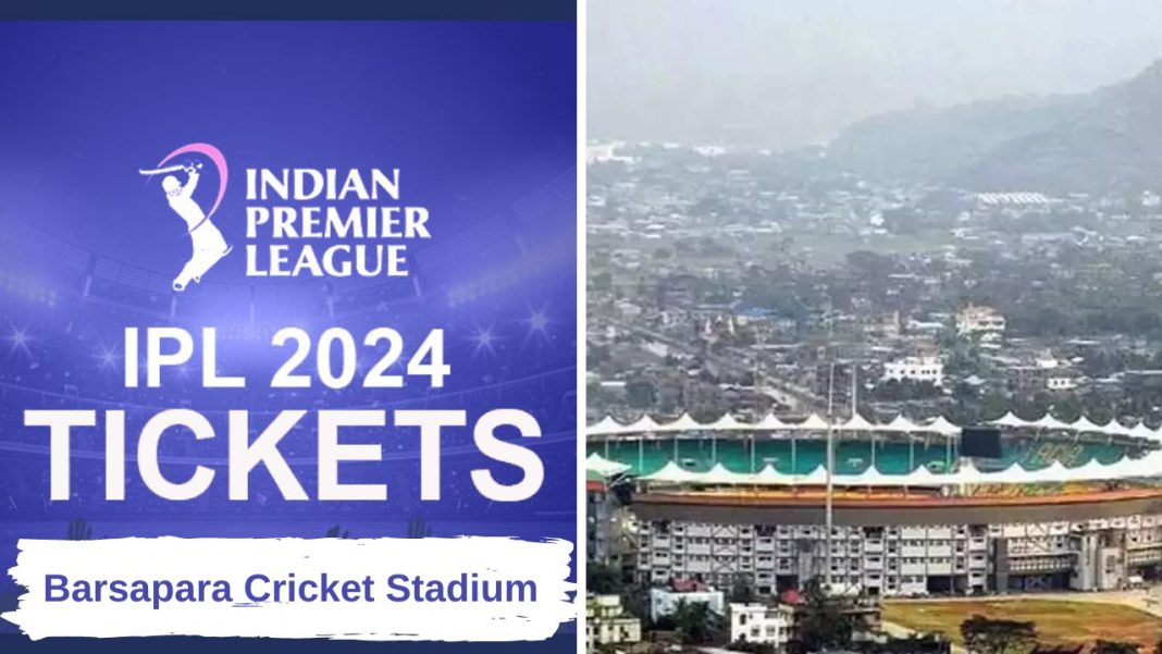 Barsapara Cricket Stadium Ticket Prices for TATA IPL 2024